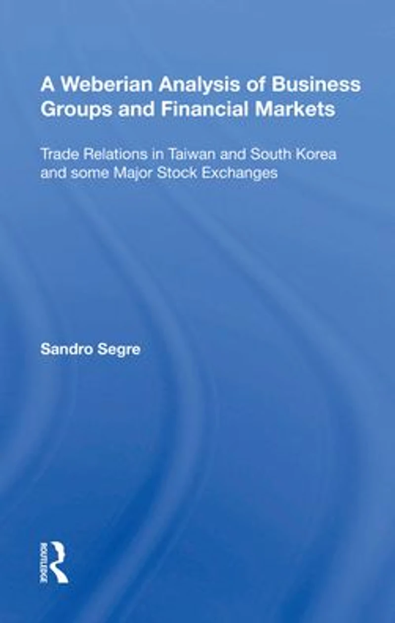 A Weberian Analysis of Business Groups and Financial Markets : Trade Relations Taiwan Korea some Major Stock Exchanges