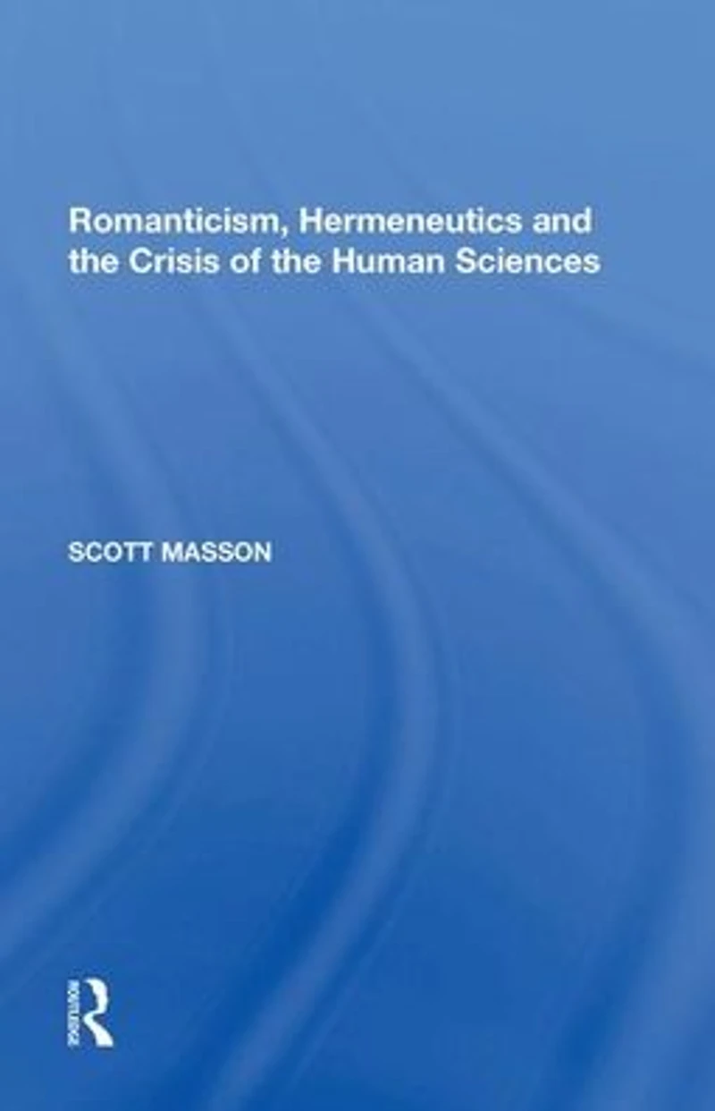 Romanticism, Hermeneutics and the Crisis of Human Sciences