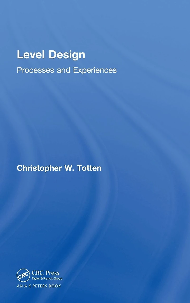 Level Design: Processes and Experiences