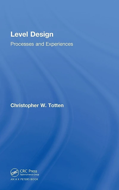 Level Design: Processes and Experiences