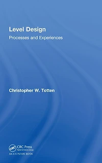 Level Design: Processes and Experiences