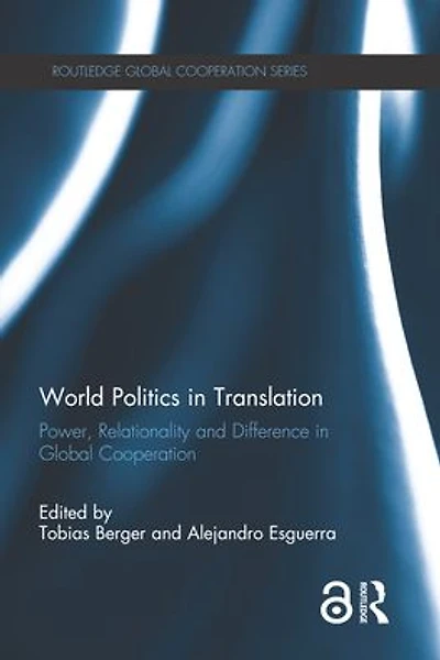 World Politics Translation: Power, Relationality and Difference Global Cooperation