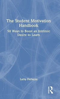 The Student Motivation Handbook: 50 Ways to Boost an Intrinsic Desire Learn