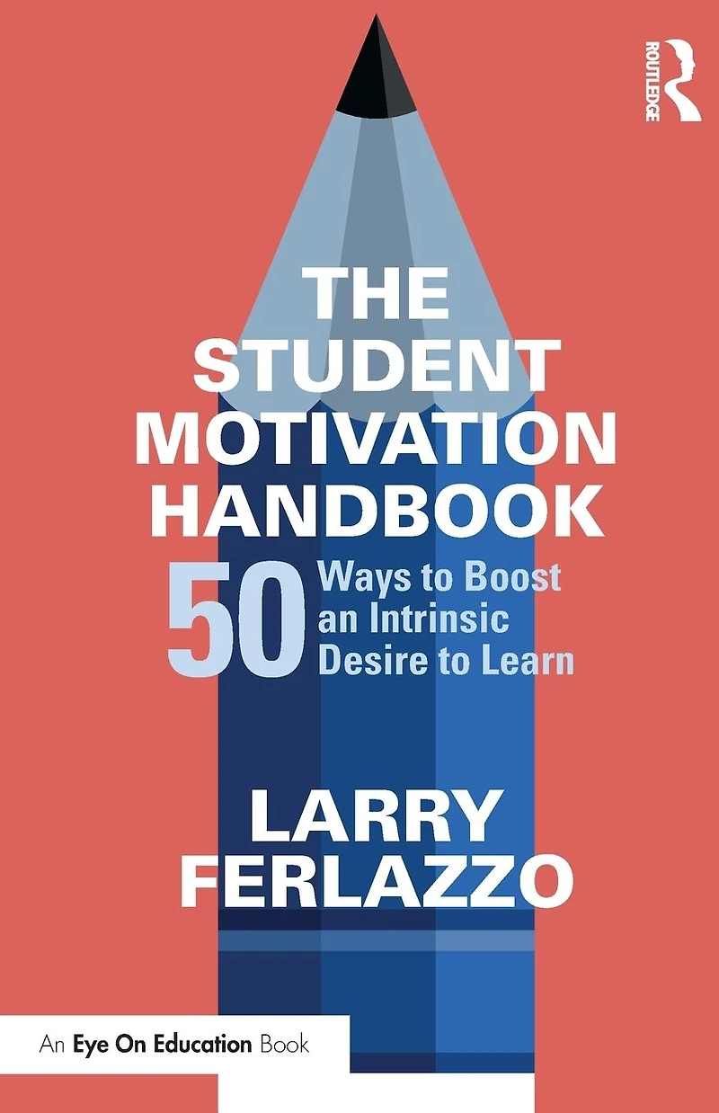 The Student Motivation Handbook: 50 Ways to Boost an Intrinsic Desire Learn
