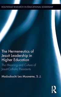 The Hermeneutics of Jesuit Leadership Higher Education: Meaning and Culture Catholic-Jesuit Presidents