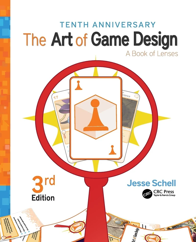 The Art of Game Design: A Book Lenses, Third Edition