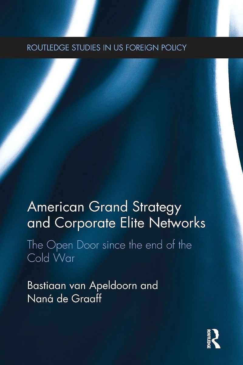 American Grand Strategy and Corporate Elite Networks: the Open Door since End of Cold War