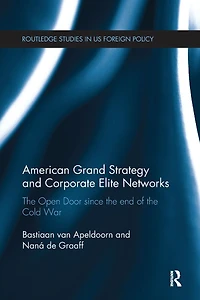 American Grand Strategy and Corporate Elite Networks: the Open Door since End of Cold War