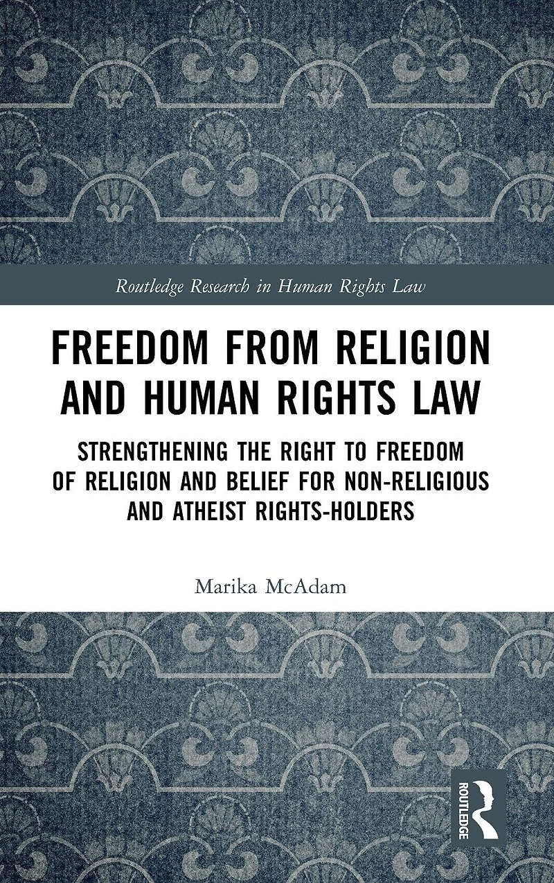 Freedom from Religion and Human Rights Law: Strengthening the Right to of Belief for Non-Religious Atheist Rights-Holders
