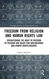 Freedom from Religion and Human Rights Law: Strengthening the Right to of Belief for Non-Religious Atheist Rights-Holders