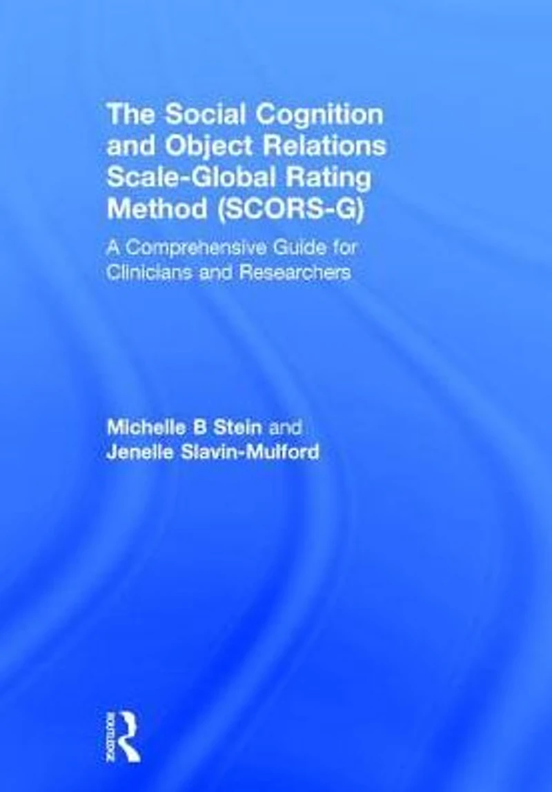 The Social Cognition and Object Relations Scale-Global Rating Method (SCORS-G): A comprehensive guide for clinicians researchers