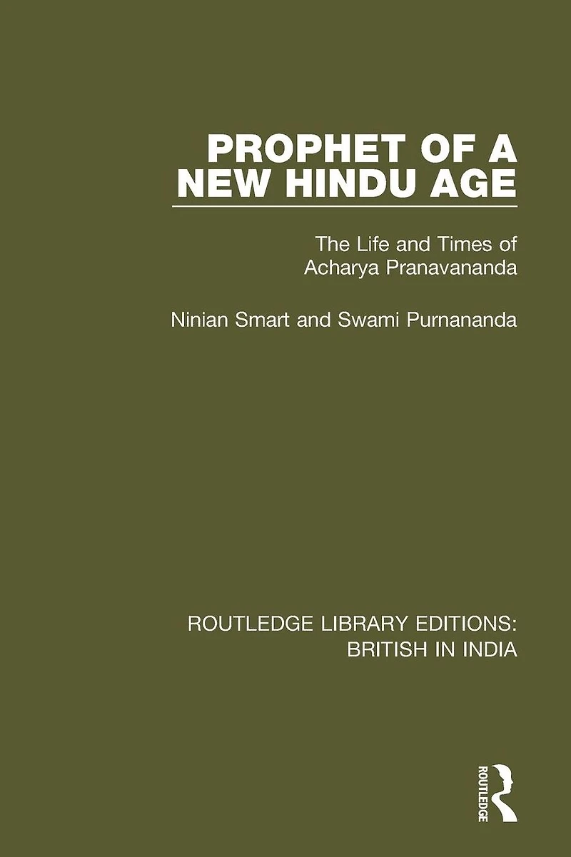 Prophet of a New Hindu Age: The Life and Times Acharya Pranavananda