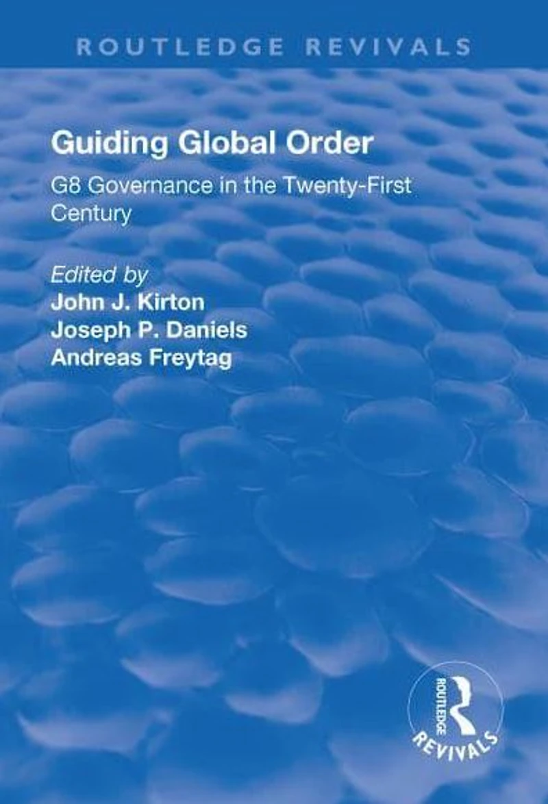 Guiding Global Order: G8 Governance the Twenty-First Century
