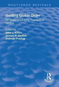 Guiding Global Order: G8 Governance the Twenty-First Century
