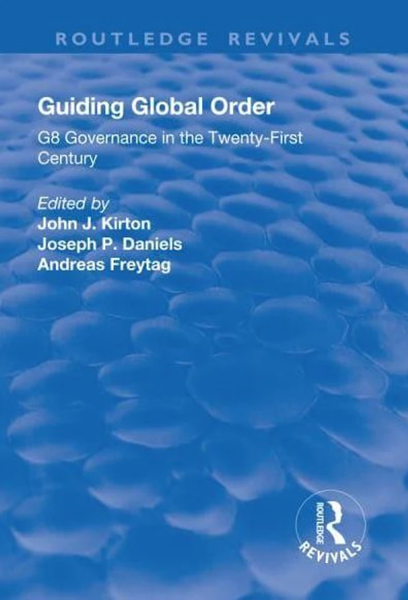 Guiding Global Order: G8 Governance the Twenty-First Century