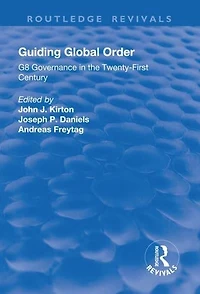 Guiding Global Order: G8 Governance the Twenty-First Century
