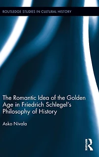 the Romantic Idea of Golden Age Friedrich Schlegel's Philosophy History