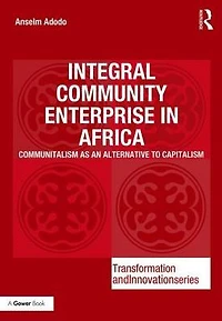Integral Community Enterprise Africa: Communitalism as an Alternative to Capitalism