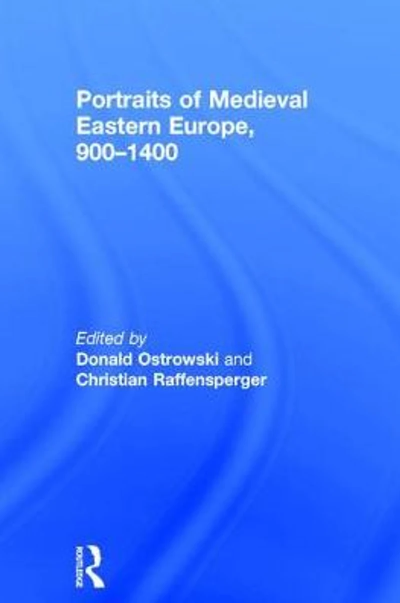 Portraits of Medieval Eastern Europe, 900-1400