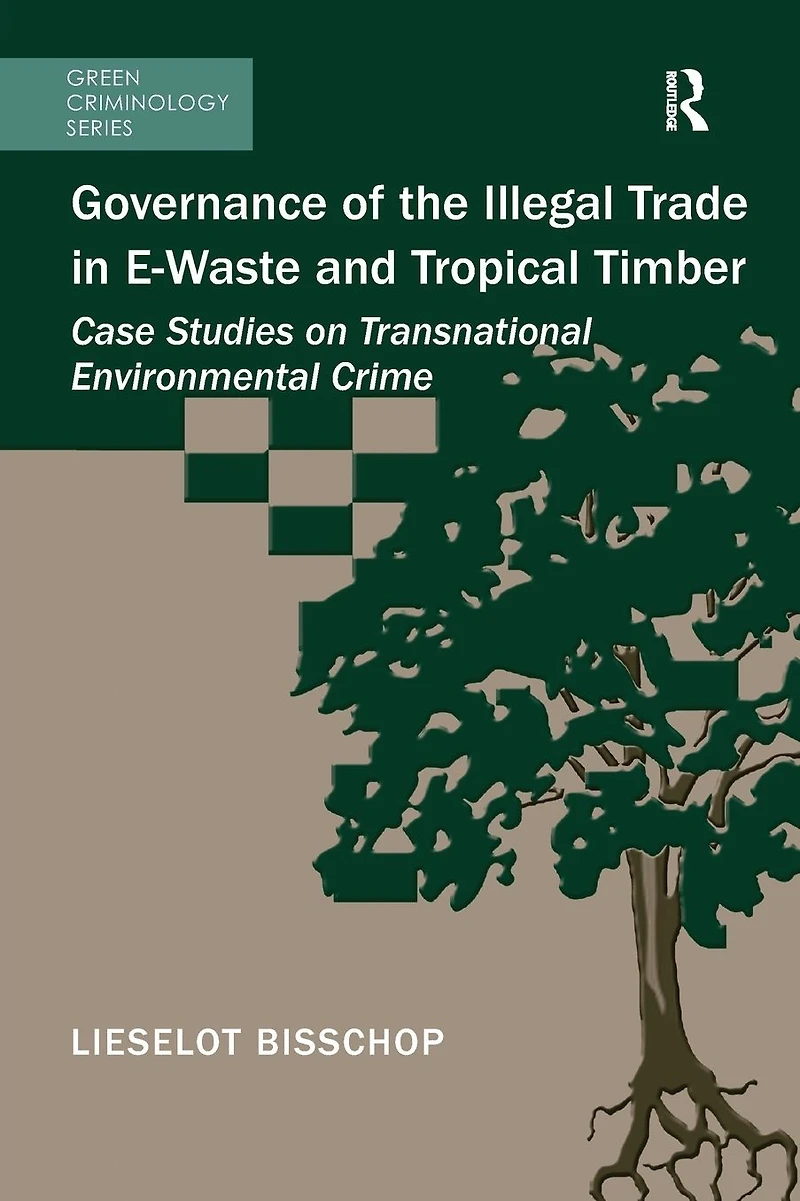 Governance of the Illegal Trade E-Waste and Tropical Timber: Case Studies on Transnational Environmental Crime