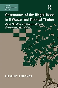 Governance of the Illegal Trade E-Waste and Tropical Timber: Case Studies on Transnational Environmental Crime