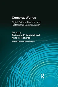 Complex Worlds: Digital Culture, Rhetoric and Professional Communication