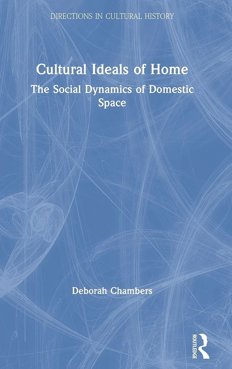 Cultural Ideals of Home: The Social Dynamics Domestic Space