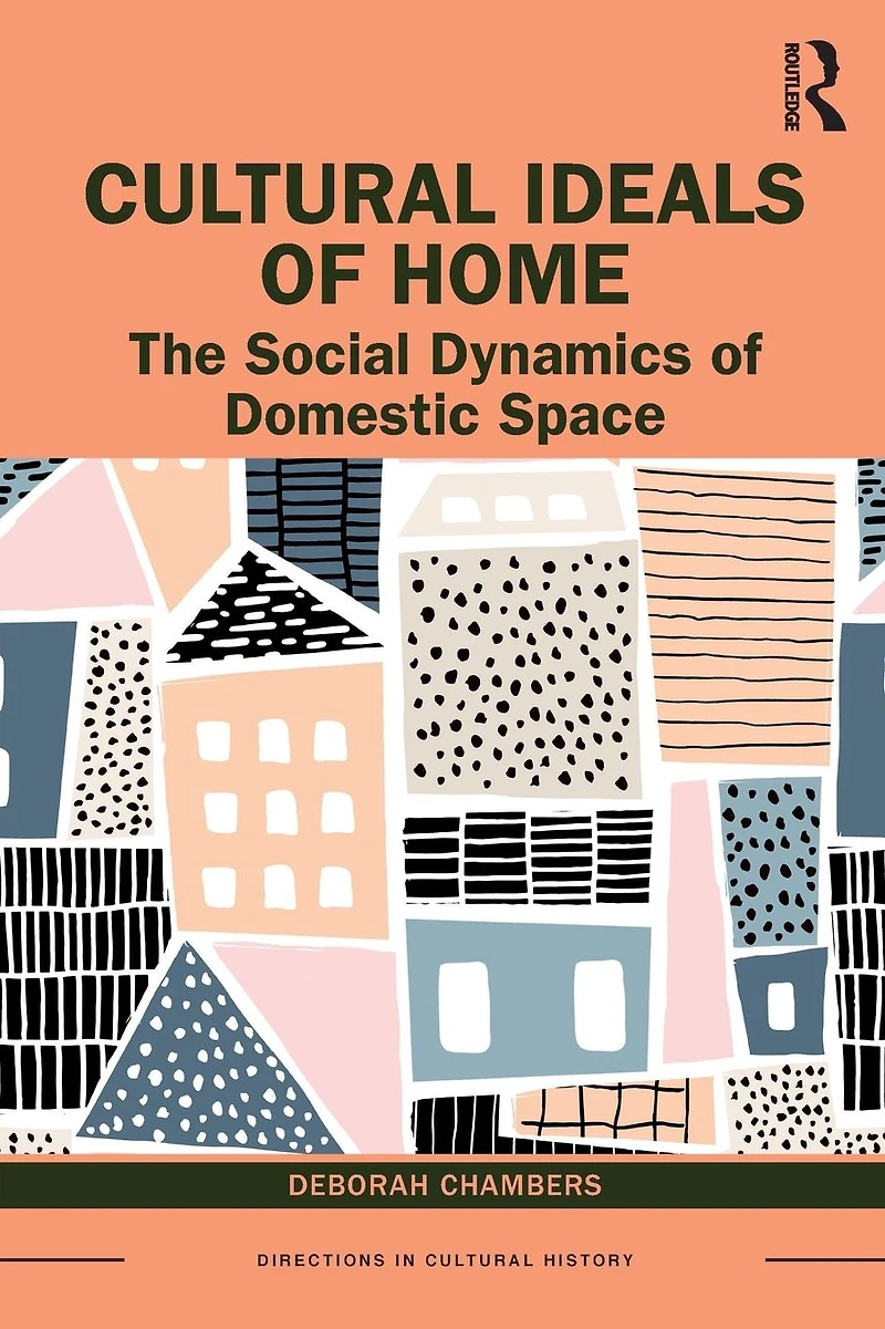Cultural Ideals of Home: The Social Dynamics Domestic Space