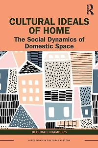 Cultural Ideals of Home: The Social Dynamics Domestic Space