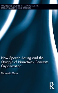 How Speech Acting and the Struggle of Narratives Generate Organization