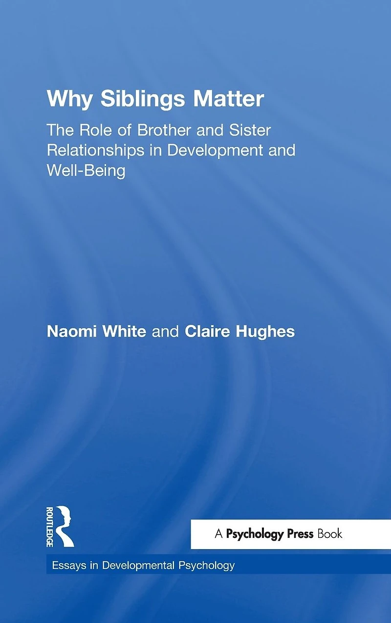 Why Siblings Matter: The Role of Brother and Sister Relationships Development Well-Being