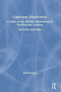 Classroom Observation: A guide to the effective observation of teaching and learning
