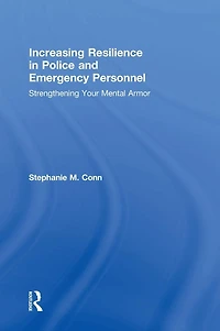 Increasing Resilience Police and Emergency Personnel: Strengthening Your Mental Armor