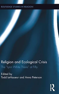 Religion and Ecological Crisis: The "Lynn White Thesis" at Fifty