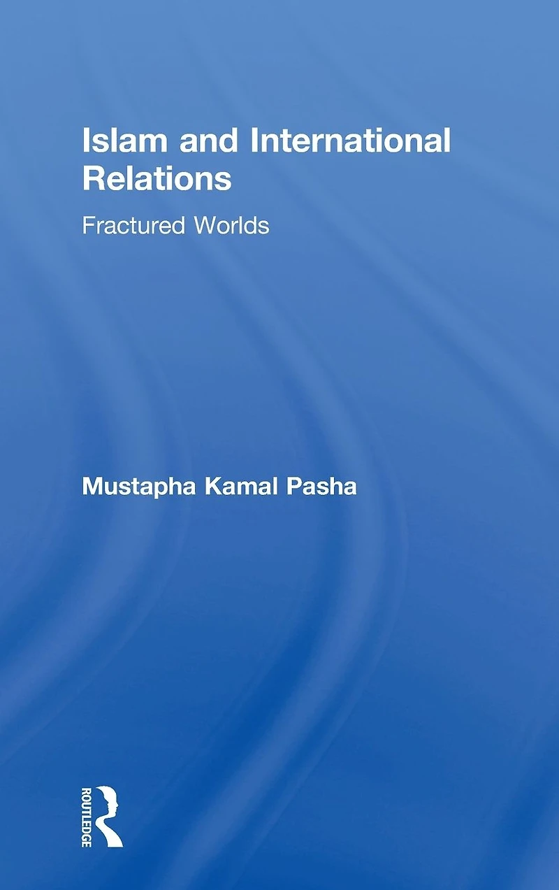 Islam and International Relations: Fractured Worlds