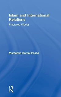 Islam and International Relations: Fractured Worlds