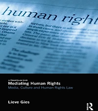 Mediating Human Rights: Media, Culture and Rights Law