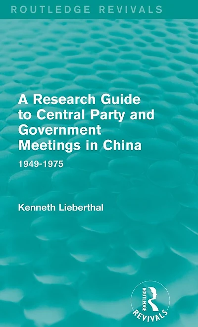 A Research Guide to Central Party and Government Meetings China: 1949-1975