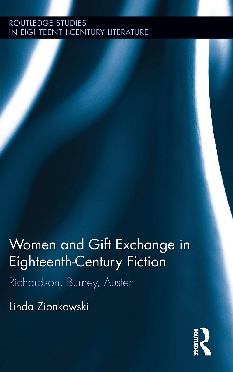 Women and Gift Exchange Eighteenth-Century Fiction: Richardson, Burney, Austen