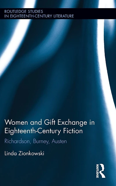 Women and Gift Exchange Eighteenth-Century Fiction: Richardson, Burney, Austen