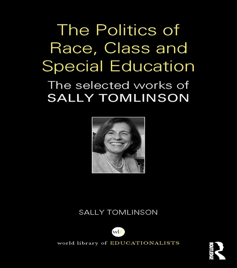 The Politics of Race, Class and Special Education: selected works Sally Tomlinson