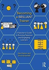 Becoming A Brilliant Trainer: Teacher's Guide to Running Sessions and Engaging Learners
