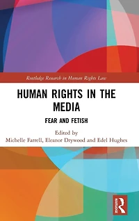 Human Rights the Media: Fear and Fetish
