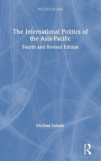 the International Politics of Asia-Pacific: Fourth and Revised Edition