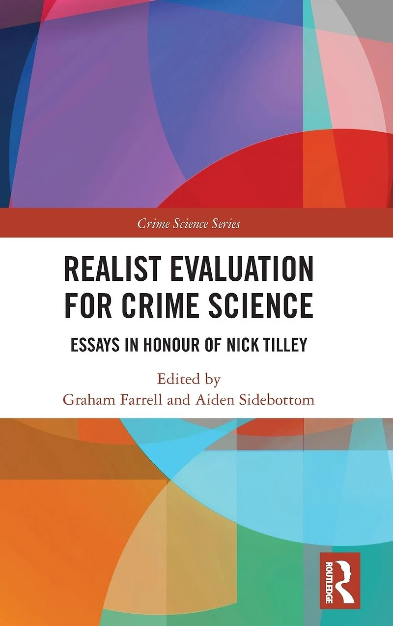 Realist Evaluation for Crime Science: Essays Honour of Nick Tilley