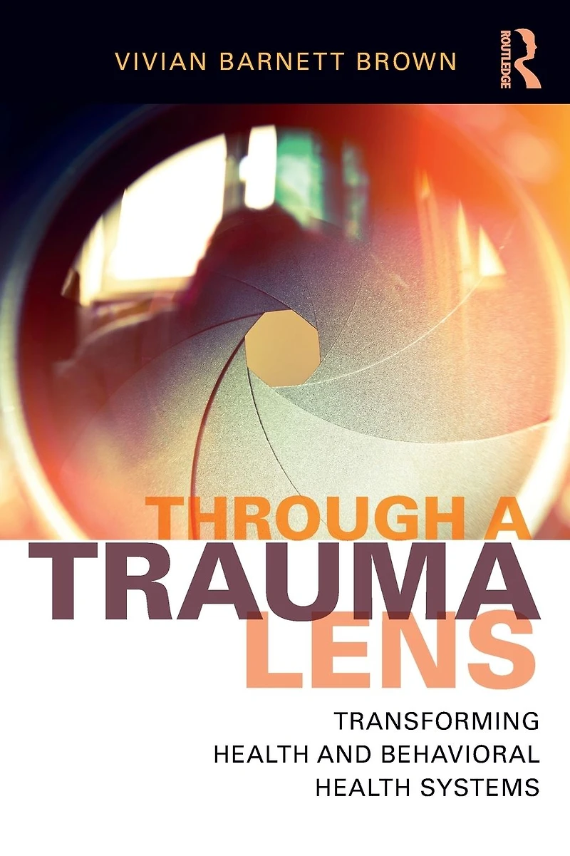 Through a Trauma Lens: Transforming Health and Behavioral Systems