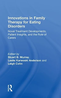 Innovations Family Therapy for Eating Disorders: Novel Treatment Developments, Patient Insights, and the Role of Carers