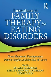 Innovations Family Therapy for Eating Disorders: Novel Treatment Developments, Patient Insights, and the Role of Carers