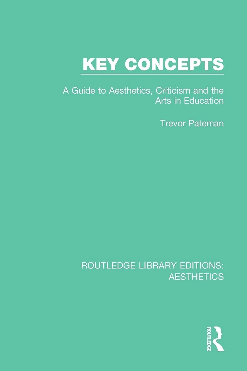 Key Concepts: A Guide to Aesthetics, Criticism and the Arts Education