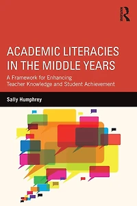 Academic Literacies the Middle Years: A Framework for Enhancing Teacher Knowledge and Student Achievement